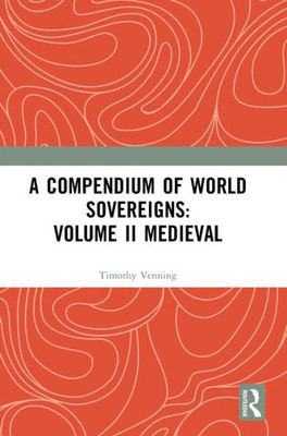 A Compendium Of Medieval World Sovereigns