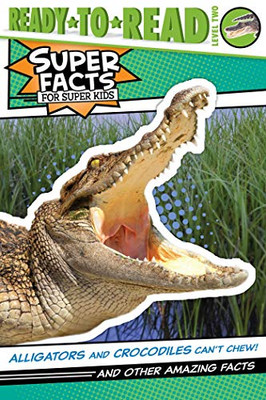 Alligators and Crocodiles Can't Chew! (Super Facts for Super Kids) - Paperback