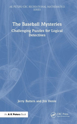 The Baseball Mysteries: Challenging Puzzles For Logical Detectives (Ak Peters/Crc Recreational Mathematics Series)