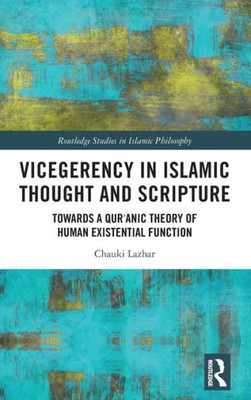 Vicegerency In Islamic Thought And Scripture (Routledge Studies In Islamic Philosophy)