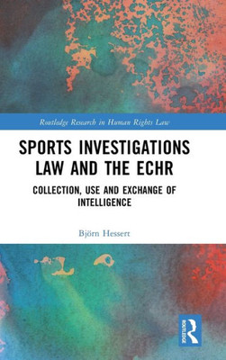Sports Investigations Law And The Echr (Routledge Research In Human Rights Law)