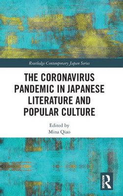 The Coronavirus Pandemic In Japanese Literature And Popular Culture (Routledge Contemporary Japan Series)