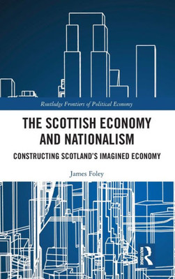 The Scottish Economy And Nationalism (Routledge Frontiers Of Political Economy)