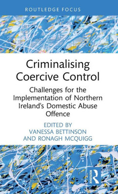 Criminalising Coercive Control (Routledge Frontiers Of Criminal Justice)