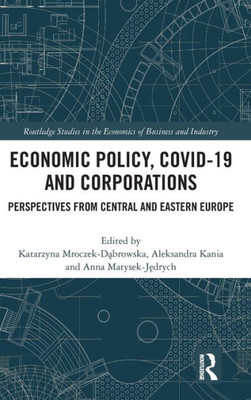 Economic Policy, Covid-19 And Corporations (Routledge Studies In The Economics Of Business And Industry)