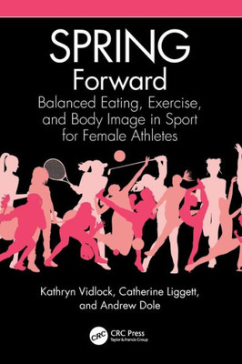 Spring Forward: Balanced Eating, Exercise, And Body Image In Sport For Female Athletes