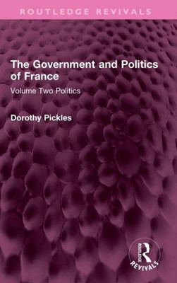 The Government And Politics Of France (Routledge Revivals)