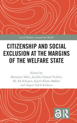 Citizenship And Social Exclusion At The Margins Of The Welfare State (Social Welfare Around The World)