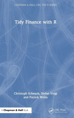 Tidy Finance With R (Chapman & Hall/Crc The R Series)