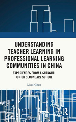 Understanding Teacher Learning In Professional Learning Communities In China
