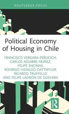 Political Economy Of Housing In Chile (Routledge Studies In Urbanism And The City)