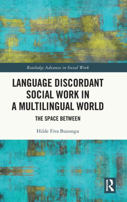 Language Discordant Social Work In A Multilingual World (Routledge Advances In Social Work)