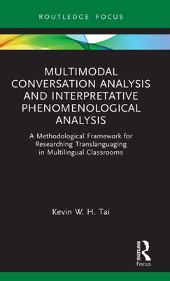 Multimodal Conversation Analysis And Interpretative Phenomenological Analysis (Qualitative And Visual Methodologies In Educational Research)