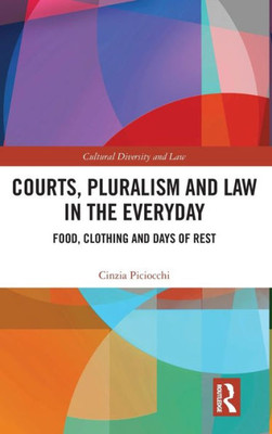 Courts, Pluralism And Law In The Everyday (Cultural Diversity And Law)