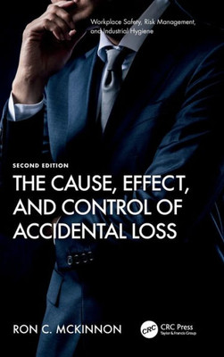 The Cause, Effect, And Control Of Accidental Loss (Workplace Safety, Risk Management, And Industrial Hygiene)