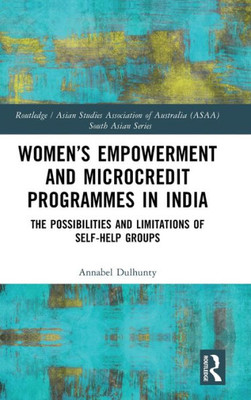 WomenS Empowerment And Microcredit Programmes In India (Routledge/Asian Studies Association Of Australia (Asaa) South Asian Series)