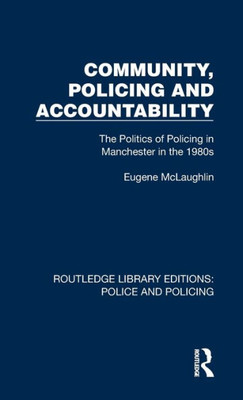 Community, Policing And Accountability (Routledge Library Editions: Police And Policing)