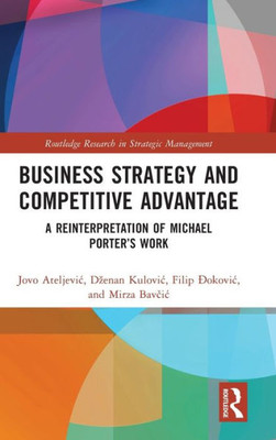 Business Strategy And Competitive Advantage (Routledge Research In Strategic Management)