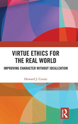 Virtue Ethics For The Real World