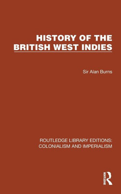 History Of The British West Indies (Routledge Library Editions: Colonialism And Imperialism)