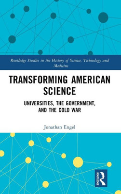 Transforming American Science (Routledge Studies In The History Of Science, Technology And Medicine)