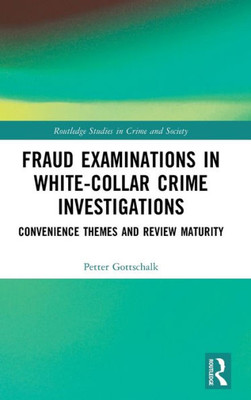 Fraud Examinations In White-Collar Crime Investigations (Routledge Studies In Crime And Society)