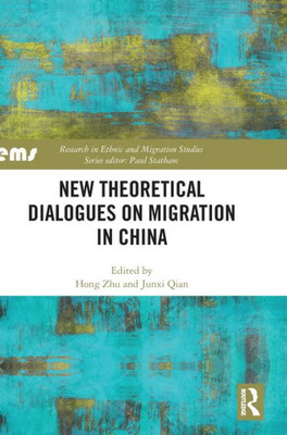 New Theoretical Dialogues On Migration In China (Research In Ethnic And Migration Studies)