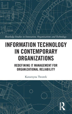 Information Technology In Contemporary Organizations (Routledge Studies In Innovation, Organizations And Technology)