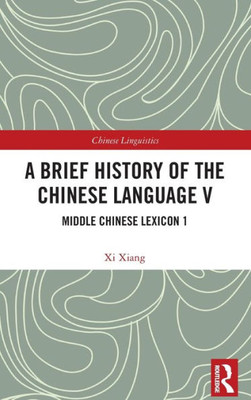A Brief History Of The Chinese Language V (Chinese Linguistics)