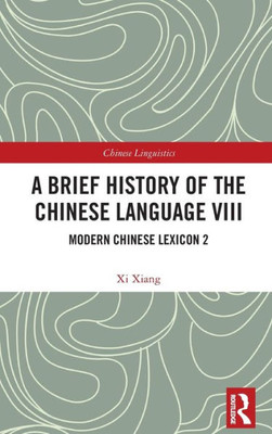 A Brief History Of The Chinese Language Viii (Chinese Linguistics)