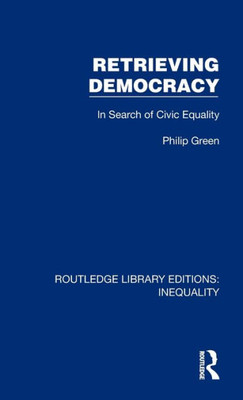 Retrieving Democracy (Routledge Library Editions: Inequality)