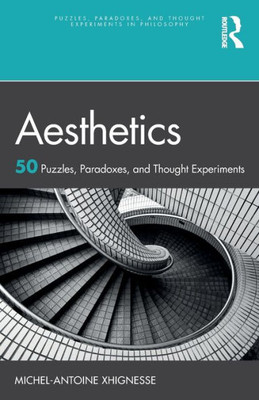 Aesthetics (Puzzles, Paradoxes, And Thought Experiments In Philosophy)