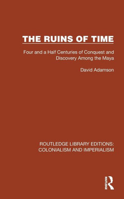 The Ruins Of Time (Routledge Library Editions: Colonialism And Imperialism)