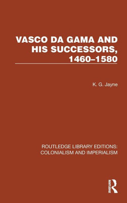 Vasco Da Gama And His Successors, 14601580 (Routledge Library Editions: Colonialism And Imperialism)