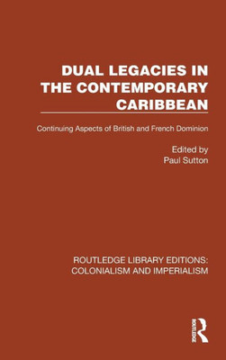 Dual Legacies In The Contemporary Caribbean (Routledge Library Editions: Colonialism And Imperialism)