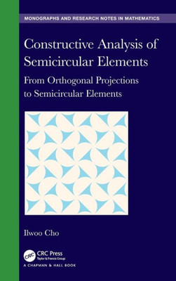 Constructive Analysis Of Semicircular Elements (Chapman & Hall/Crc Monographs And Research Notes In Mathematics)