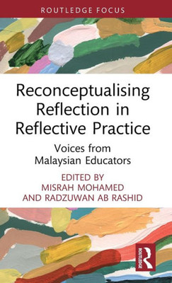 Reconceptualising Reflection In Reflective Practice (Routledge Research In Education)