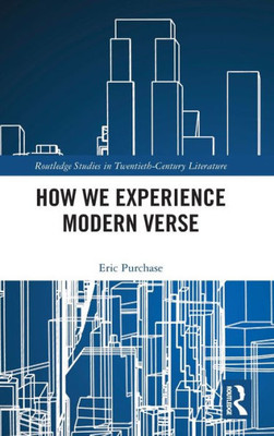 How We Experience Modern Verse (Routledge Studies In Twentieth-Century Literature)