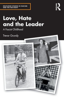 Love, Hate And The Leader (Routledge Studies In Fascism And The Far Right)