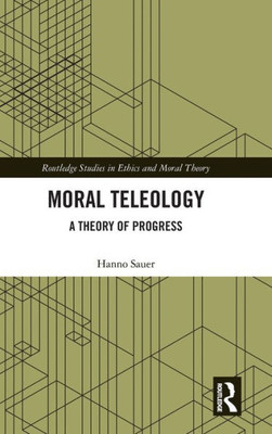 Moral Teleology (Routledge Studies In Ethics And Moral Theory)