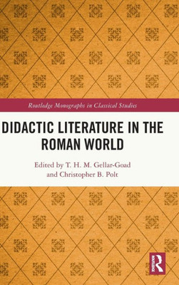 Didactic Literature In The Roman World (Routledge Monographs In Classical Studies)