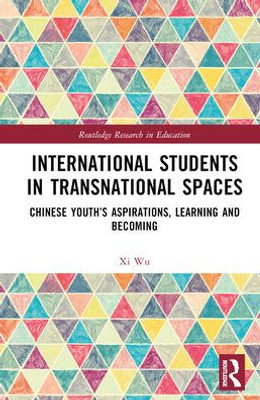 International Students In Transnational Spaces (Routledge Research In Education)