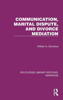 Communication, Marital Dispute, And Divorce Mediation (Routledge Library Editions: Marriage)