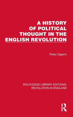 A History Of Political Thought In The English Revolution (Routledge Library Editions: Revolution In England)