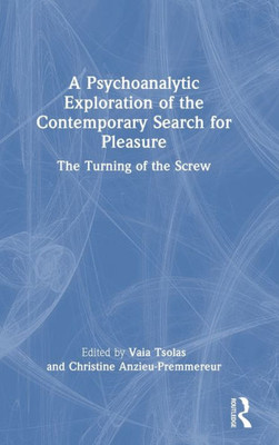 A Psychoanalytic Exploration Of The Contemporary Search For Pleasure