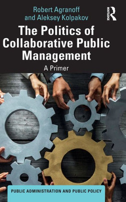 The Politics Of Collaborative Public Management (Public Administration And Public Policy)