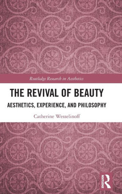 The Revival Of Beauty (Routledge Research In Aesthetics)