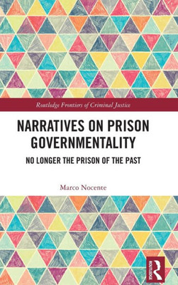 Narratives On Prison Governmentality (Routledge Frontiers Of Criminal Justice)