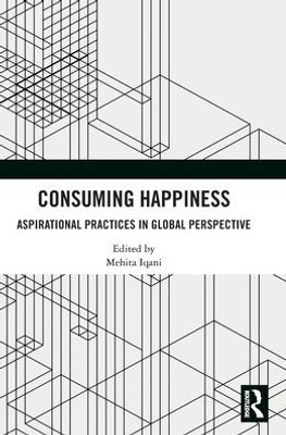 Consuming Happiness: Aspirational Practices In Global Perspective