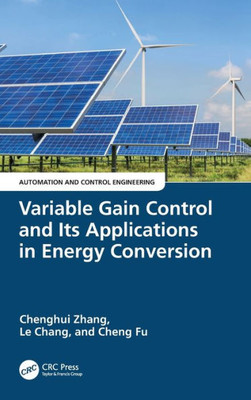 Variable Gain Control And Its Applications In Energy Conversion (Automation And Control Engineering)